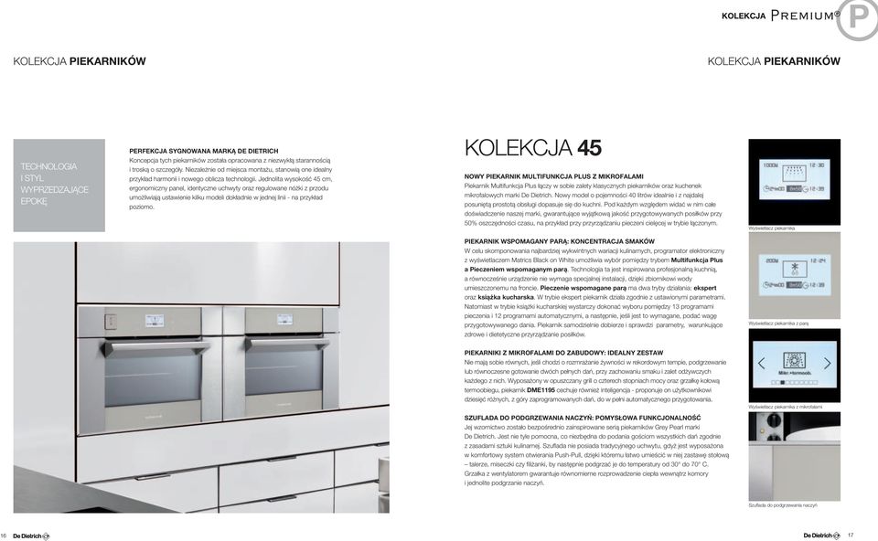 Jednolita wysokość 45 cm, ergonomiczny panel, identyczne uchwyty oraz regulowane nóżki z przodu umożliwiają ustawienie kilku modeli dokładnie w jednej linii - na przykład poziomo.