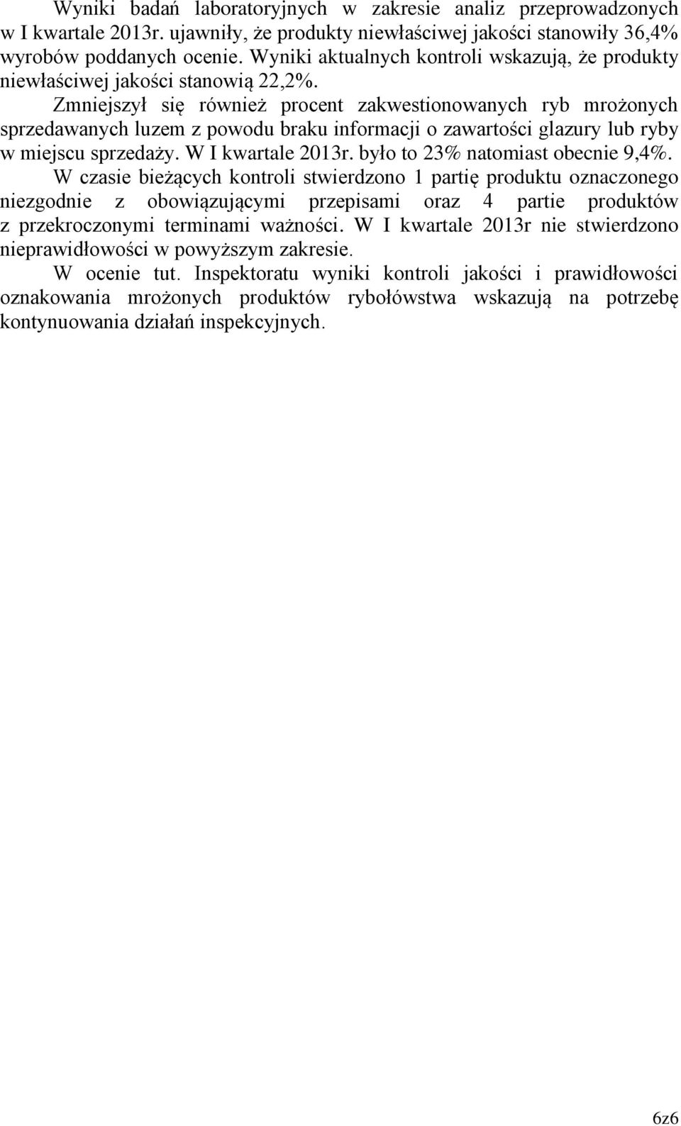 Zmniejszył się również procent zakwestionowanych ryb mrożonych sprzedawanych luzem z powodu braku informacji o zawartości glazury lub ryby w miejscu sprzedaży. W I kwartale 2013r.