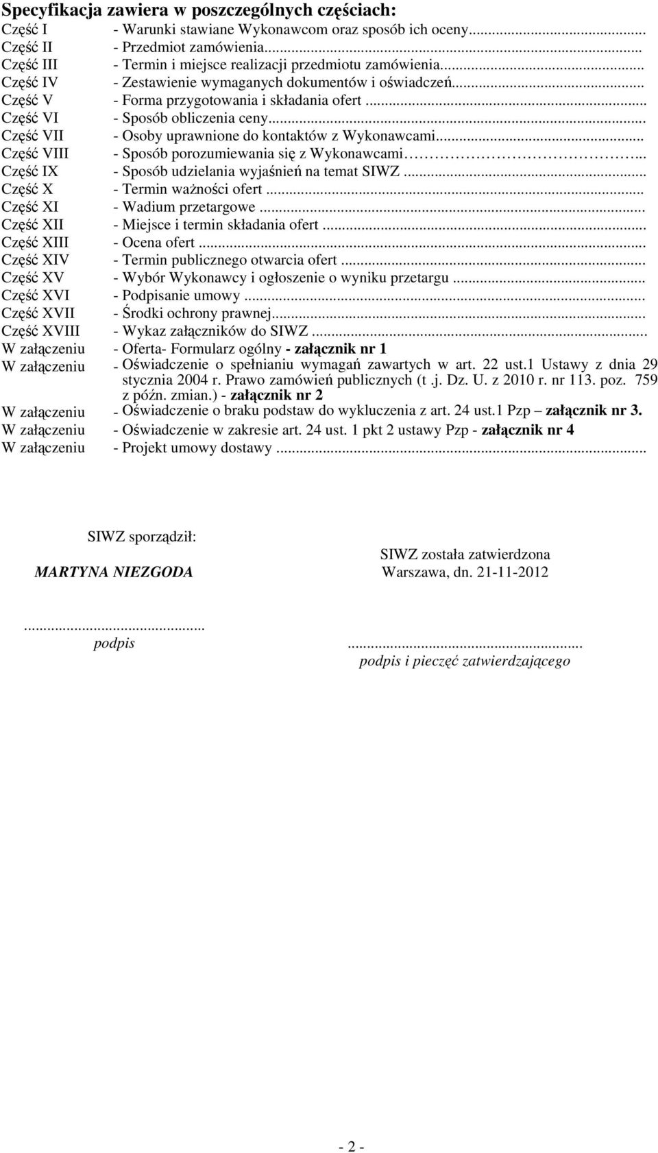 .. Część VI - Sposób obliczenia ceny... Część VII - Osoby uprawnione do kontaktów z Wykonawcami... Część VIII - Sposób porozumiewania się z Wykonawcami.