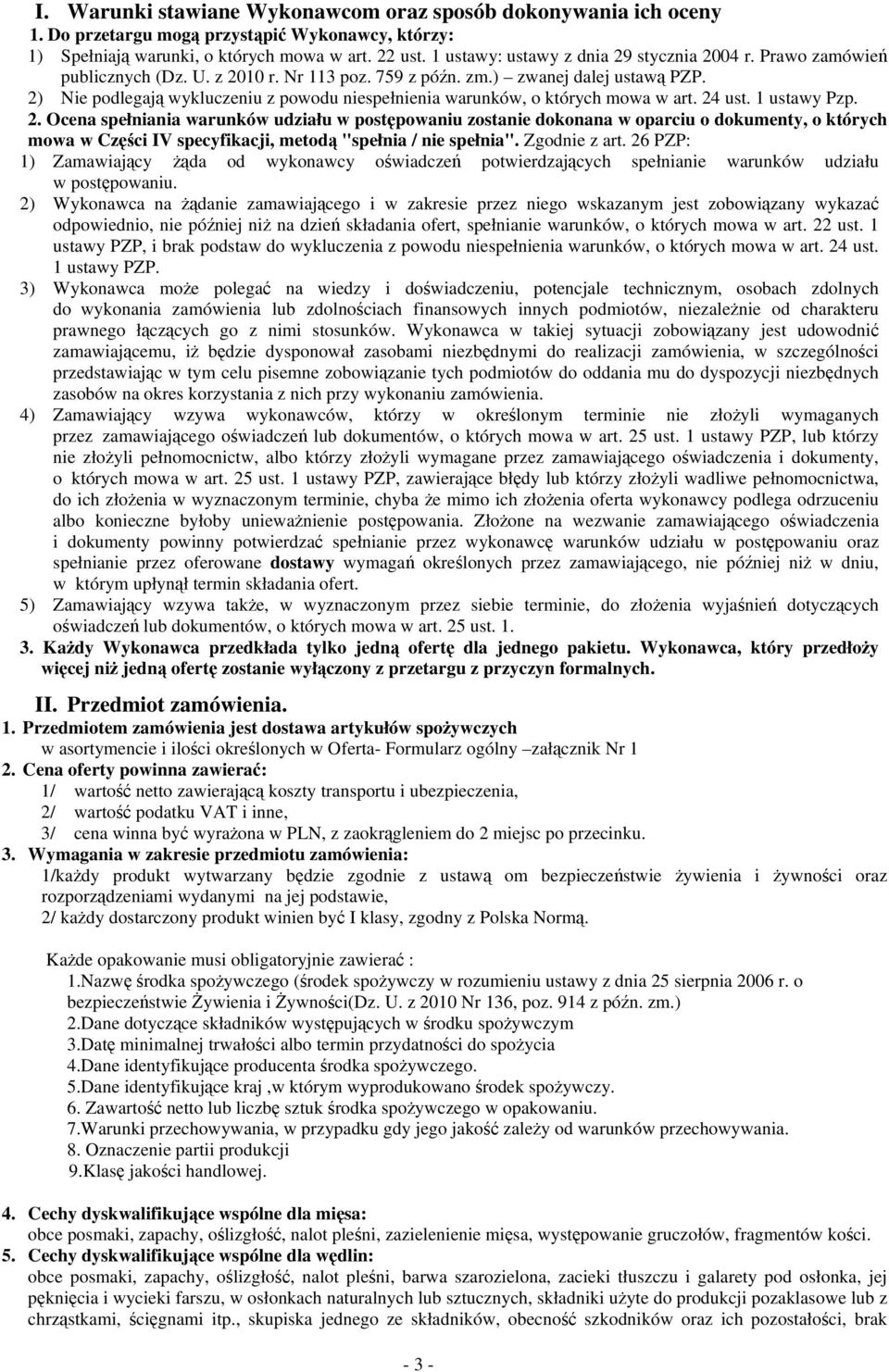 2) Nie podlegają wykluczeniu z powodu niespełnienia warunków, o których mowa w art. 24