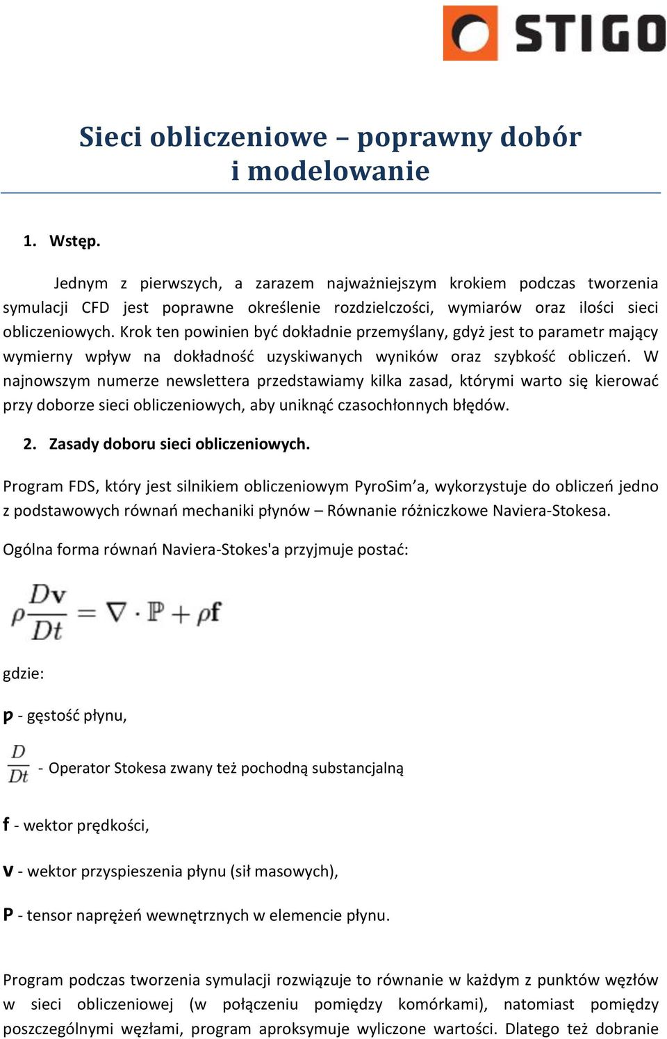 Krok ten powinien być dokładnie przemyślany, gdyż jest to parametr mający wymierny wpływ na dokładność uzyskiwanych wyników oraz szybkość obliczeń.