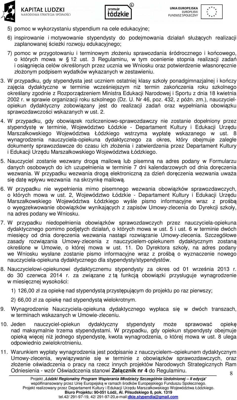 3 Regulaminu, w tym ocenienie stopnia realizacji zadań i osiągnięcia celów określonych przez ucznia we Wniosku oraz potwierdzenie własnoręcznie złożonym podpisem wydatków wykazanych w zestawieniu. 3.