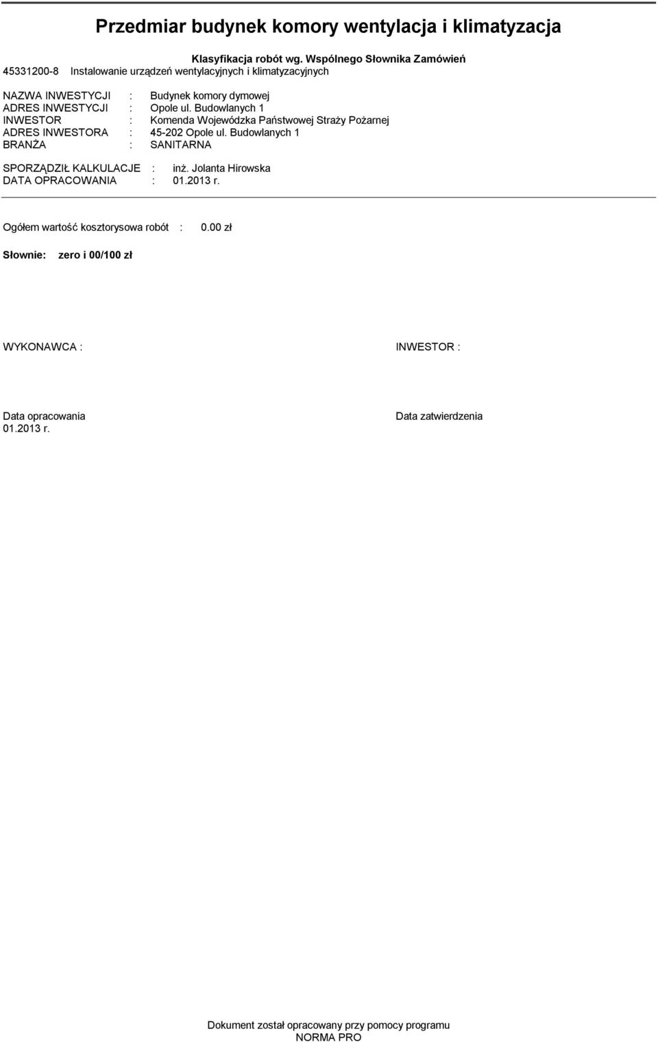 ul. Budowlanych 1 INWESTOR : Komenda Wojewódzka Państwowej Straży Pożarnej ADRES INWESTORA : 45-202 Opole ul.