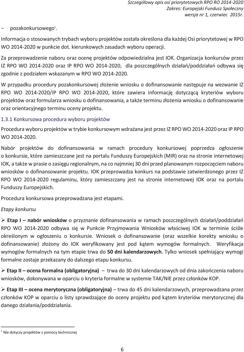 konkursów!przez! IZ RPO WO 2014-2020 oraz IP RPO WO 2014-2020, dla poszczególnych! dzia#a'/poddzia#a'! odbywa! si%! zgodnie!z!podzia#em!wskazanym!w!rpo!wo!2014-2020. W przypadku procedury pozakonkursowej z#o*enie!