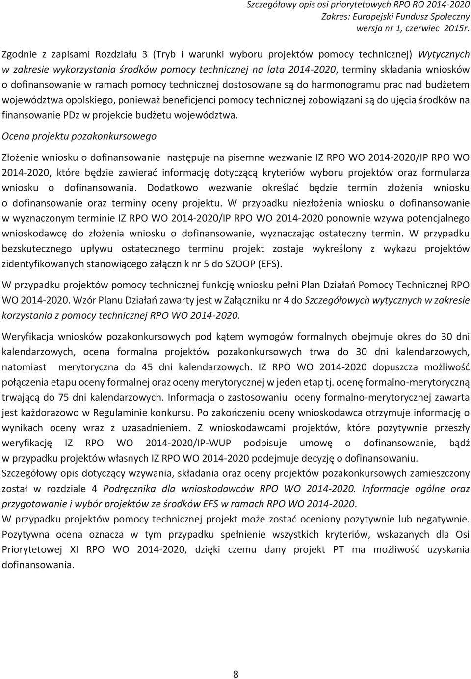 prac!nad!bud*etem! województwa!opolskiego,!poniewa*!beneficjenci!pomocy!technicznej!zobowi$zani!s$!do!uj%cia!&rodków!na finansowanie!pdz!w!projekcie!bud*etu!województwa. Ocena projektu pozakonkursowego Z#o*enie!