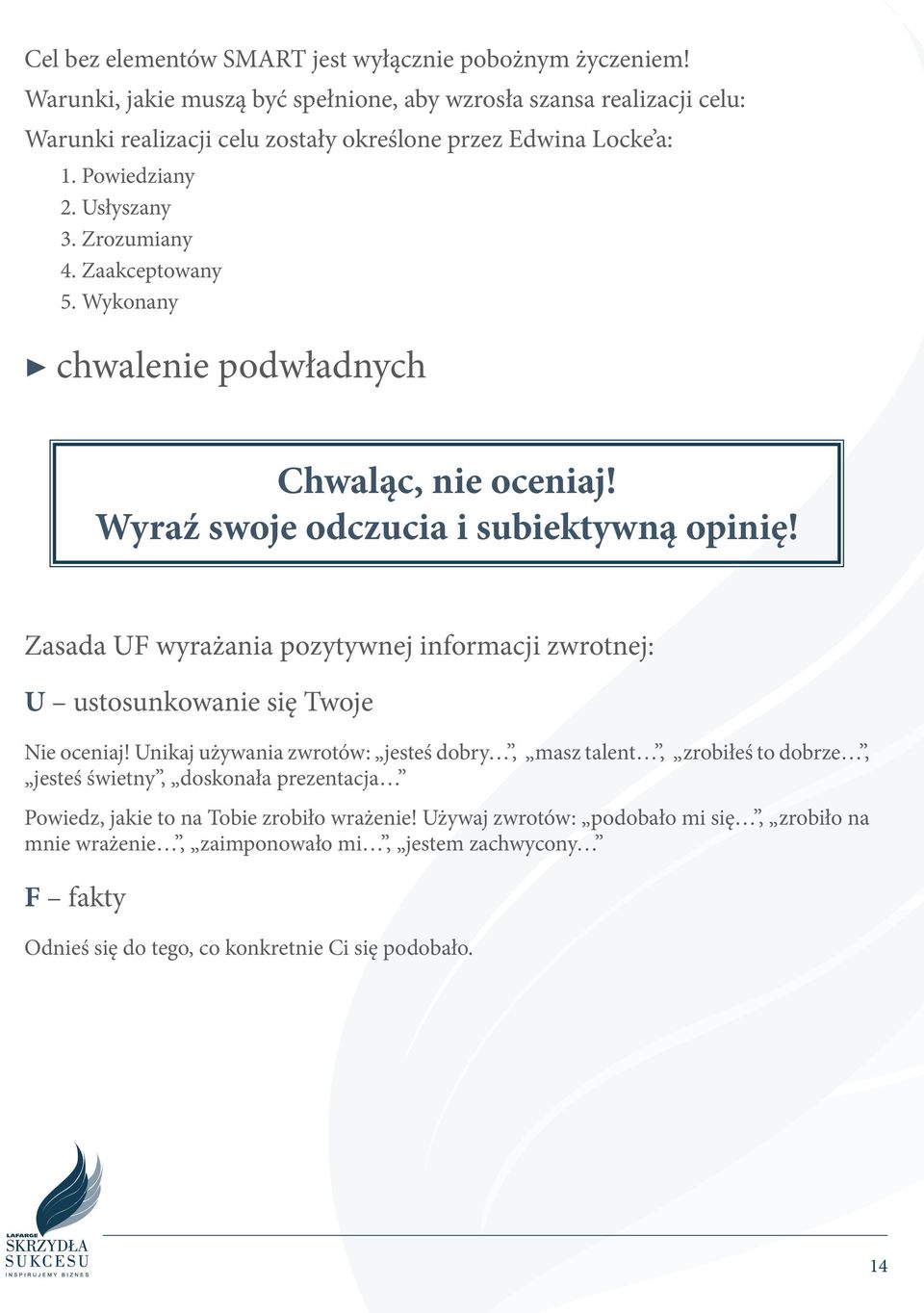 Zaakceptowany 5. Wykonany chwalenie podwładnych Chwaląc, nie oceniaj! Wyraź swoje odczucia i subiektywną opinię!