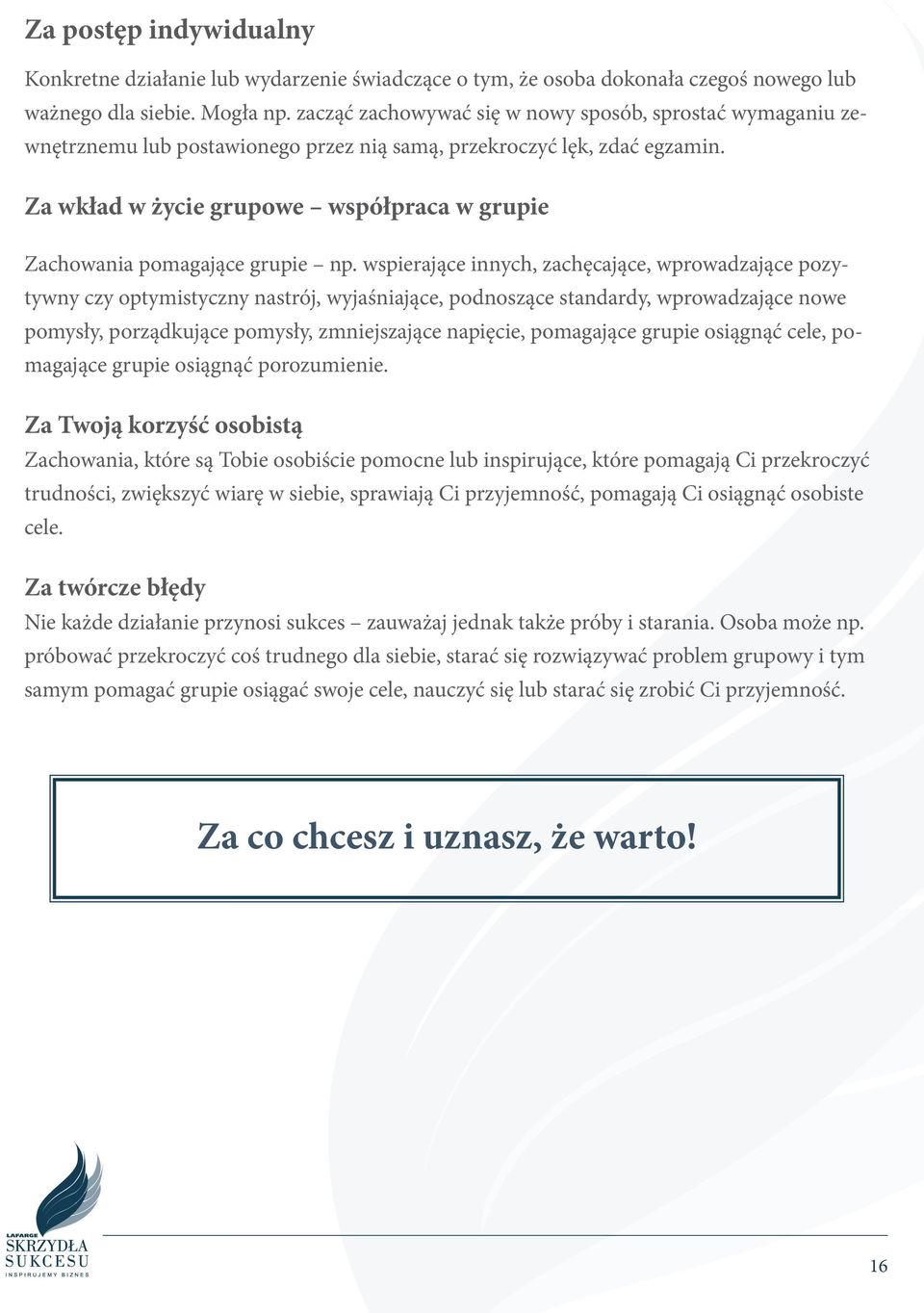 Za wkład w życie grupowe współpraca w grupie Zachowania pomagające grupie np.
