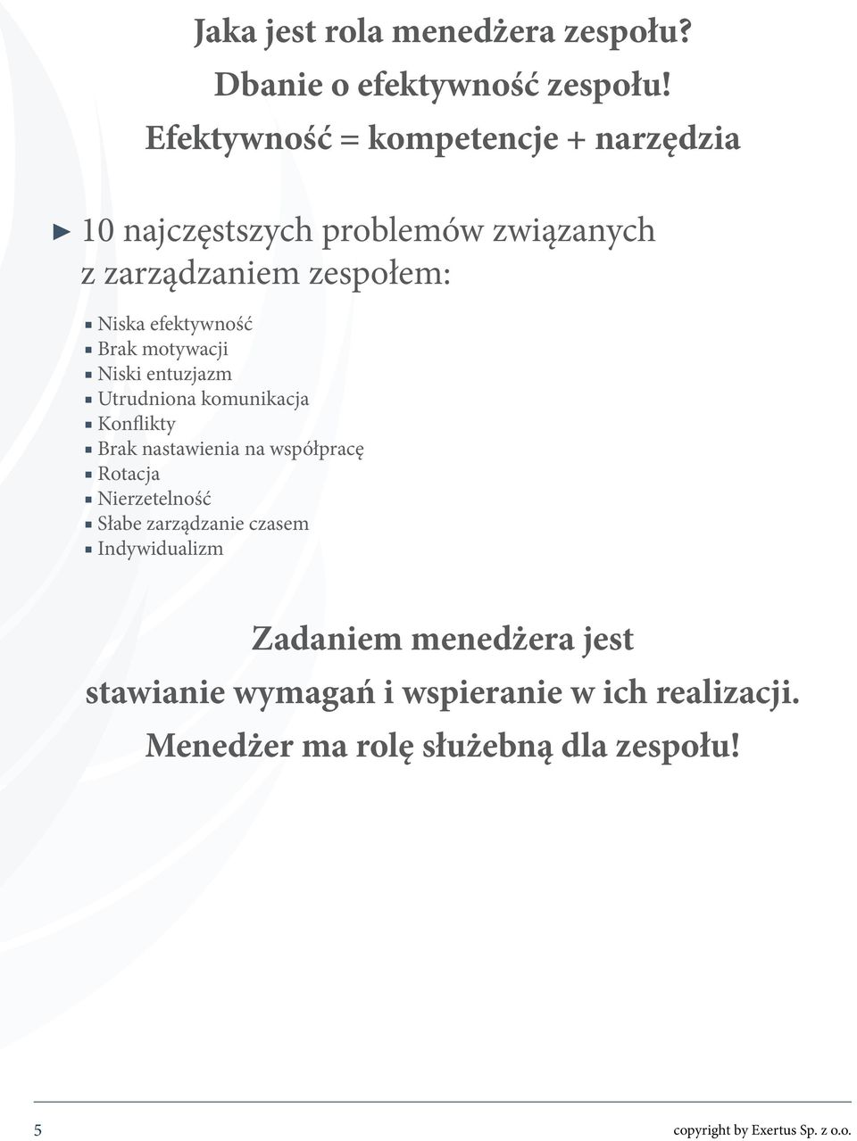 Brak motywacji Niski entuzjazm Utrudniona komunikacja Konflikty Brak nastawienia na współpracę Rotacja Nierzetelność