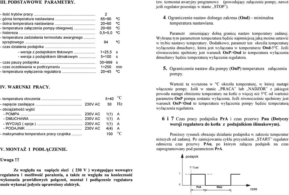 .. 94 ºC - czas działania podajnika... - wersja z podajnikiem tłokowym... 1 25,5 s - wersja z podajnikiem ślimakowym... 5 100 s - czas pauzy podajnika... 30 999 s - czas oczekiwania w podtrzymaniu.