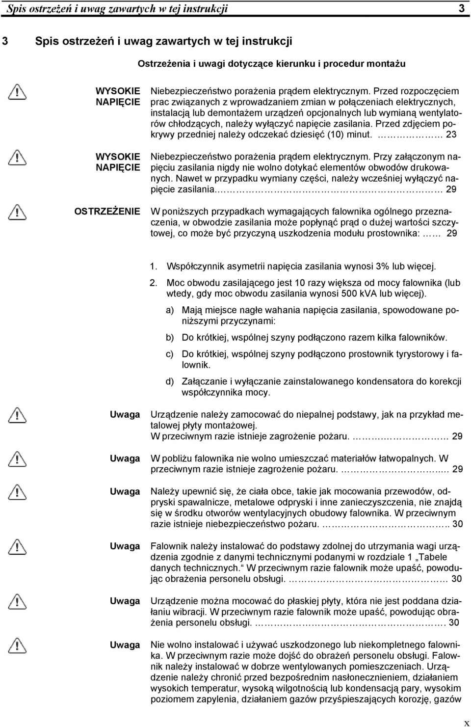 Przed rozpoczęciem prac związanych z wprowadzaniem zmian w połączeniach elektrycznych, instalacją lub demontażem urządzeń opcjonalnych lub wymianą wentylatorów chłodzących, należy wyłączyć napięcie