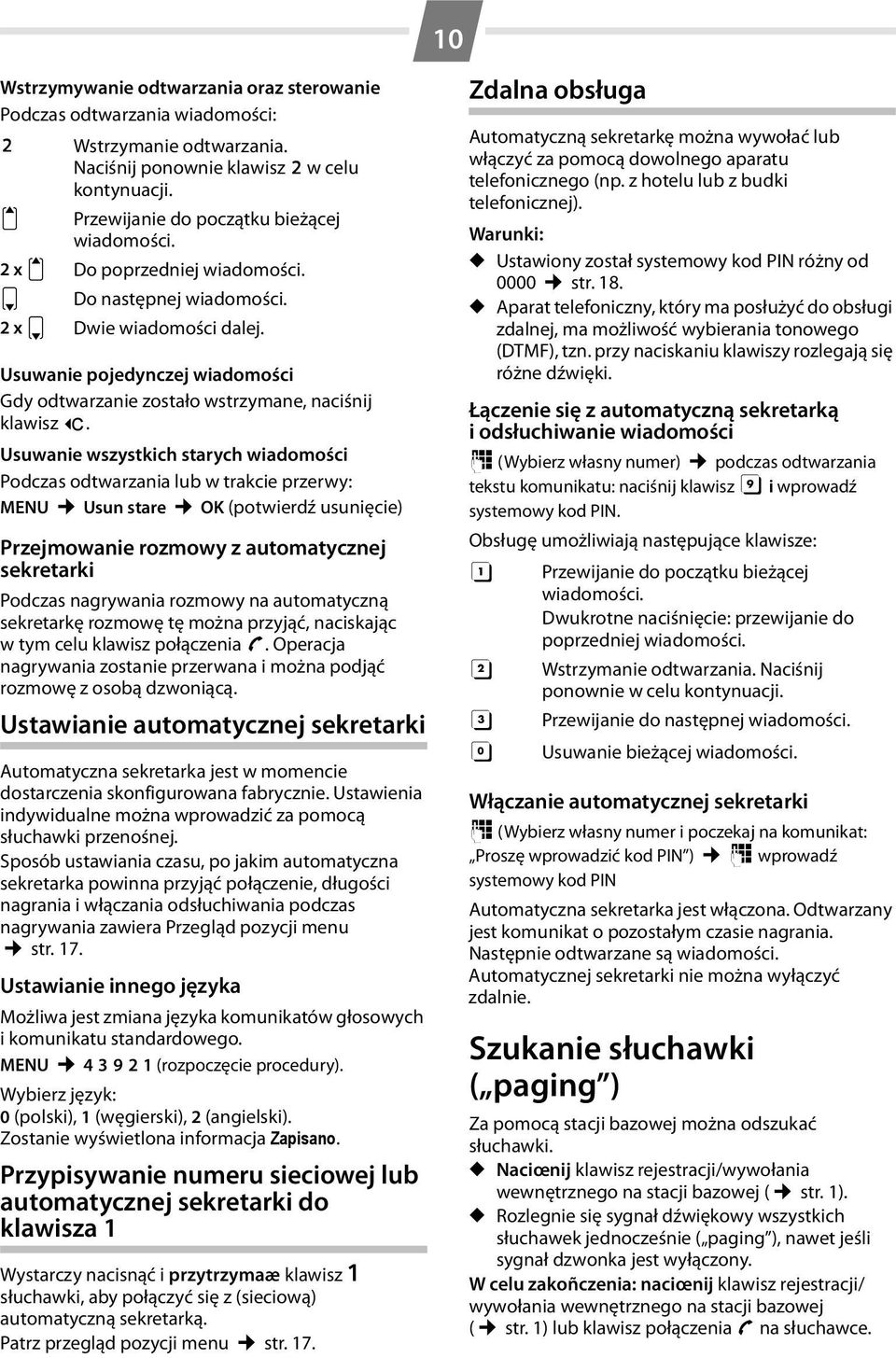 Usuwanie wszystkich starych wiadomości Podczas odtwarzania lub w trakcie przerwy: MENU Usun stare OK (potwierdź usunięcie) Przejmowanie rozmowy z automatycznej sekretarki Podczas nagrywania rozmowy