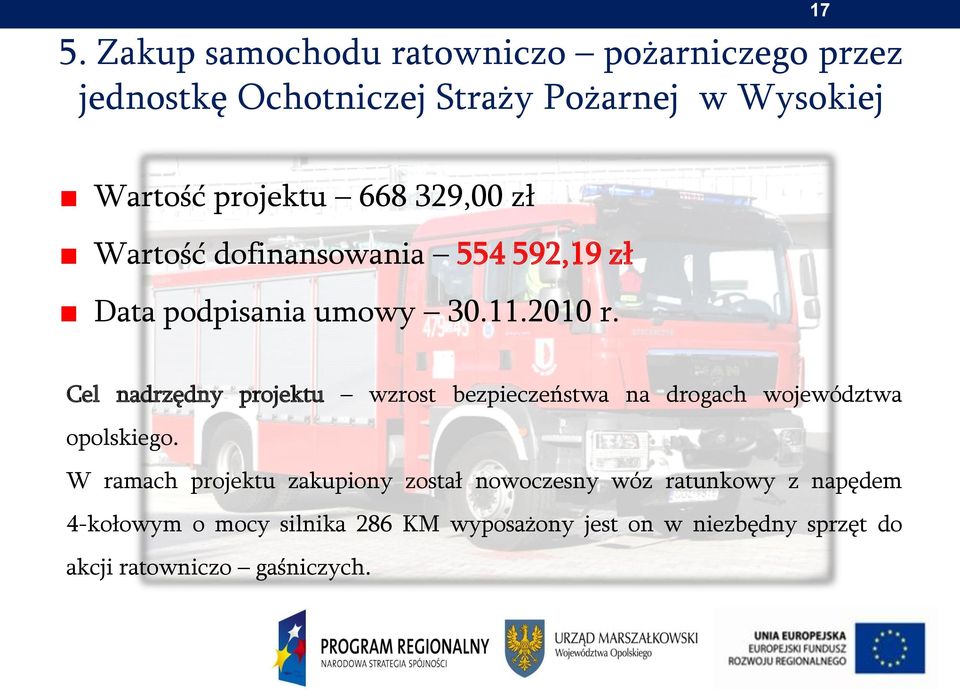Cel nadrzędny projektu wzrost bezpieczeństwa na drogach województwa opolskiego.