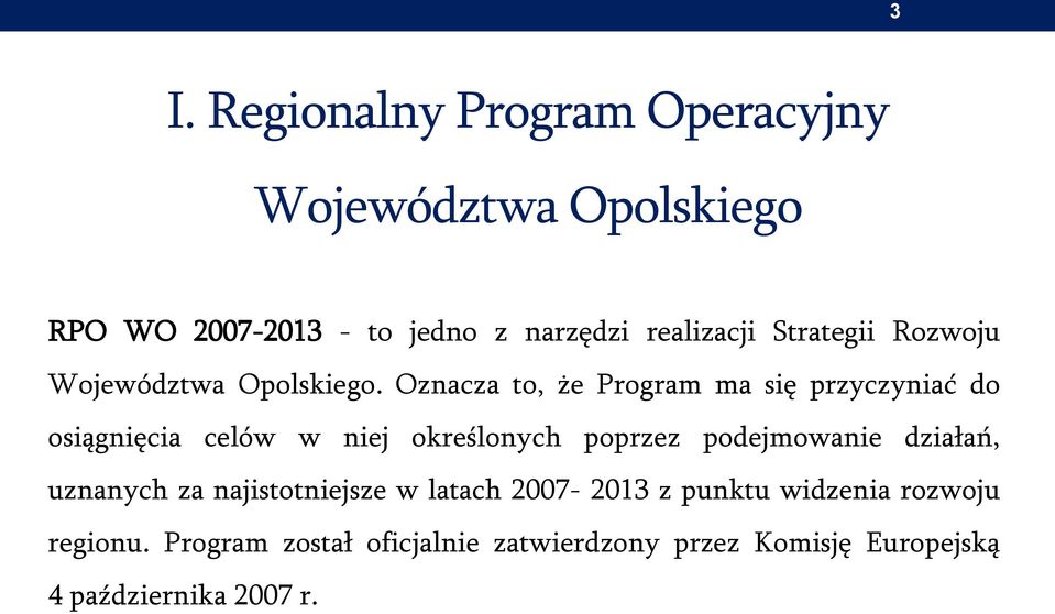 Oznacza to, że Program ma się przyczyniać do osiągnięcia celów w niej określonych poprzez podejmowanie