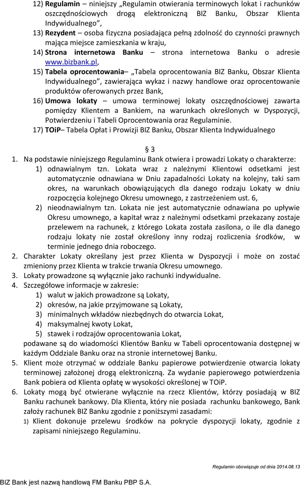 pl, 15) Tabela oprocentowania Tabela oprocentowania BIZ Banku, Obszar Klienta Indywidualnego, zawierająca wykaz i nazwy handlowe oraz oprocentowanie produktów oferowanych przez Bank, 16) Umowa lokaty