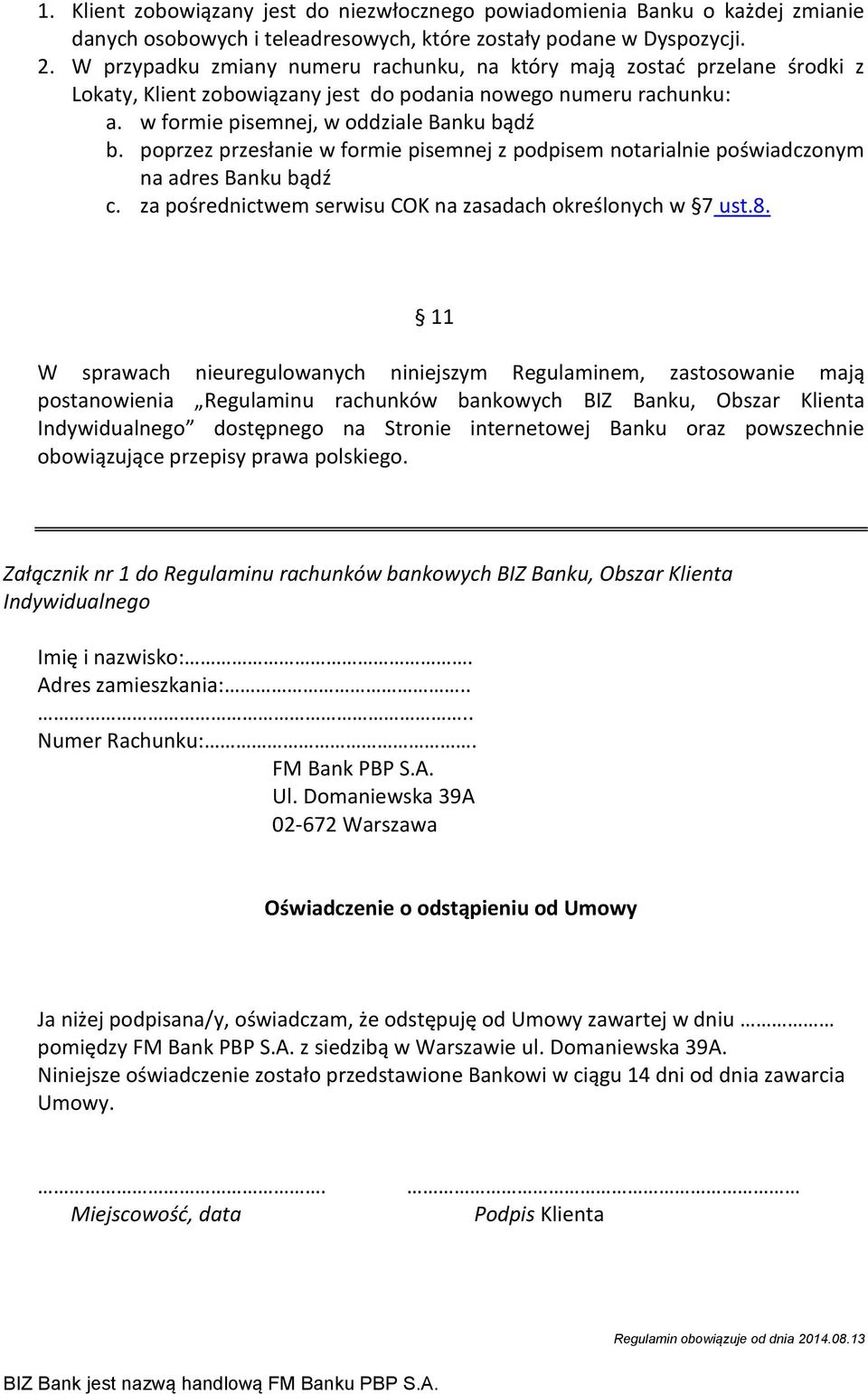 poprzez przesłanie w formie pisemnej z podpisem notarialnie poświadczonym na adres Banku bądź c. za pośrednictwem serwisu COK na zasadach określonych w 7 ust.8.