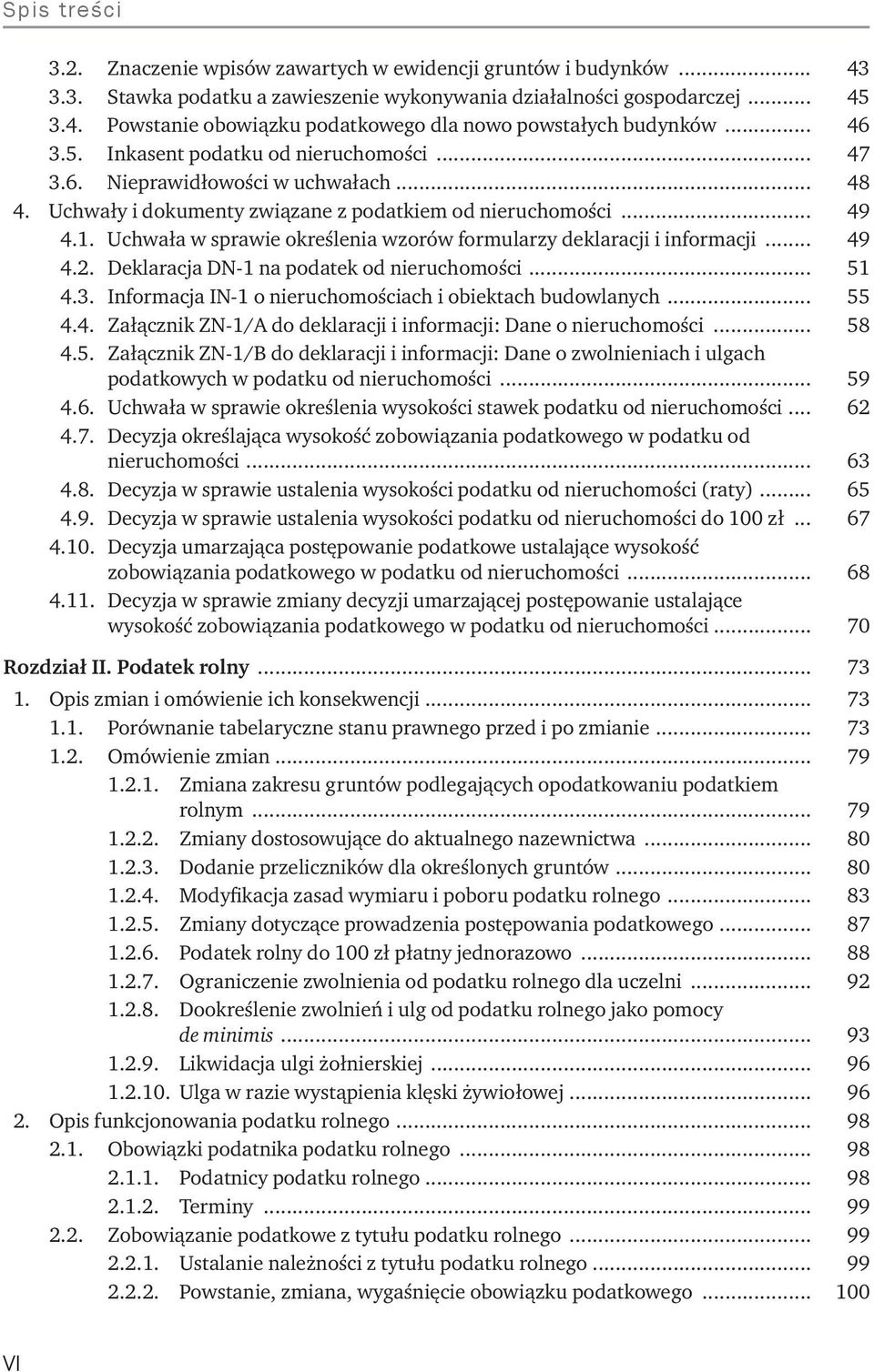 Uchwała w sprawie określenia wzorów formularzy deklaracji i informacji... 49 4.2. Deklaracja DN-1 na podatek od nieruchomości... 51 4.3. Informacja IN-1 o nieruchomościach i obiektach budowlanych.