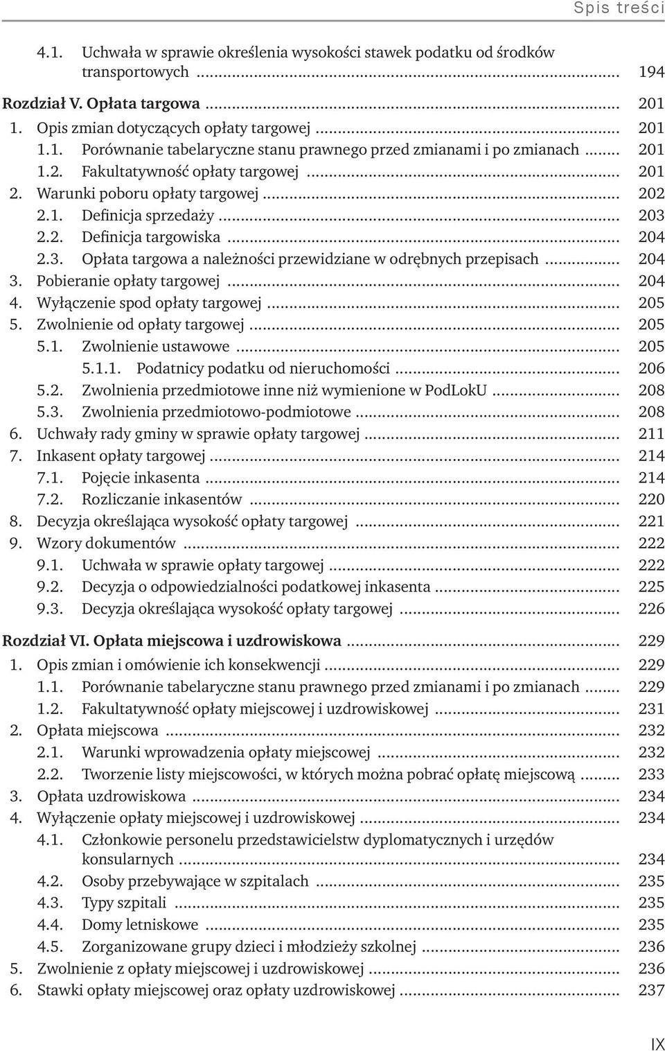 .. 204 3. Pobieranie opłaty targowej... 204 4. Wyłączenie spod opłaty targowej... 205 5. Zwolnienie od opłaty targowej... 205 5.1. Zwolnienie ustawowe... 205 5.1.1. Podatnicy podatku od nieruchomości.