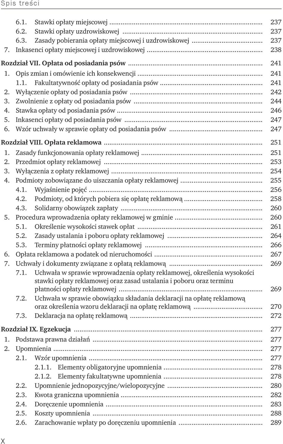 .. 242 3. Zwolnienie z opłaty od posiadania psów... 244 4. Stawka opłaty od posiadania psów... 246 5. Inkasenci opłaty od posiadania psów... 247 6. Wzór uchwały w sprawie opłaty od posiadania psów.