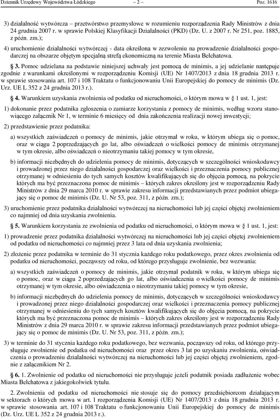 ); 4) uruchomienie działalności wytwórczej - data określona w zezwoleniu na prowadzenie działalności gospodarczej na obszarze objętym specjalną strefą ekonomiczną na terenie Miasta Bełchatowa. 3.