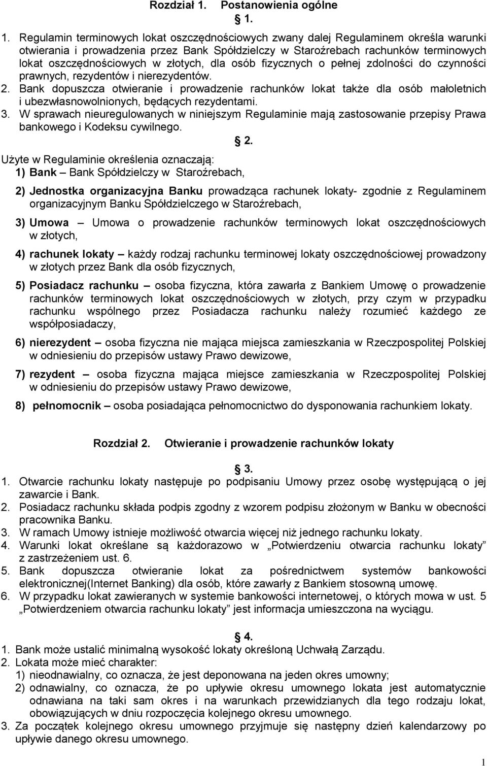 1. Regulamin terminowych lokat oszczędnościowych zwany dalej Regulaminem określa warunki otwierania i prowadzenia przez Bank Spółdzielczy w Staroźrebach rachunków terminowych lokat oszczędnościowych