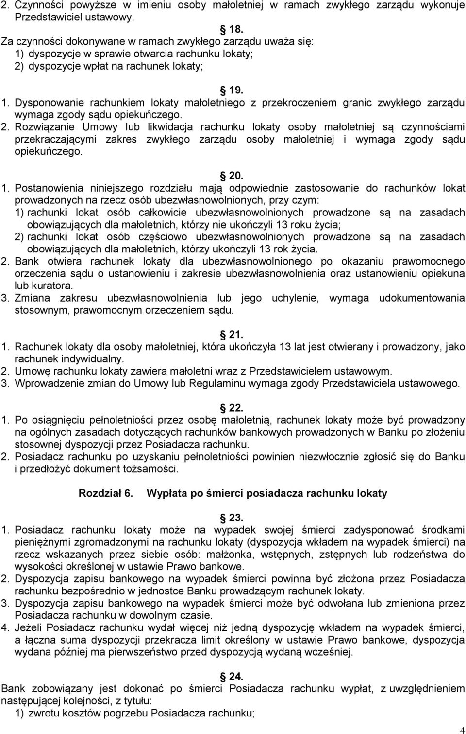 2. Rozwiązanie Umowy lub likwidacja rachunku lokaty osoby małoletniej są czynnościami przekraczającymi zakres zwykłego zarządu osoby małoletniej i wymaga zgody sądu opiekuńczego. 20. 1.