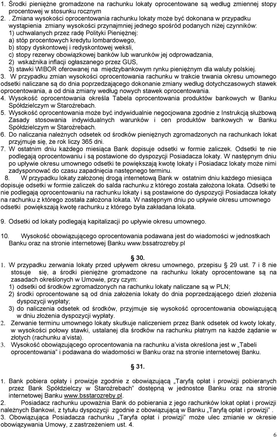 Pieniężnej: a) stóp procentowych kredytu lombardowego, b) stopy dyskontowej i redyskontowej weksli, c) stopy rezerwy obowiązkowej banków lub warunków jej odprowadzania, 2) wskaźnika inflacji