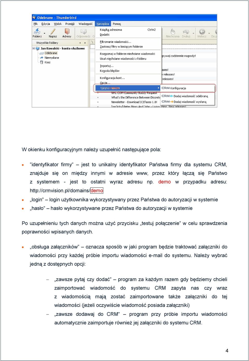 pl/domains/demo login login uŝytkownika wykorzystywany przez Państwa do autoryzacji w systemie hasło hasło wykorzystywane przez Państwa do autoryzacji w systemie Po uzupełnieniu tych danych moŝna