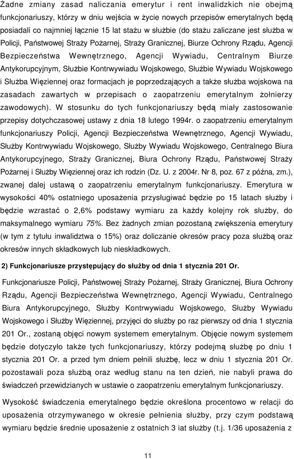 Antykorupcyjnym, SłuŜbie Kontrwywiadu Wojskowego, SłuŜbie Wywiadu Wojskowego i SłuŜba Więziennej oraz formacjach je poprzedzających a takŝe słuŝba wojskowa na zasadach zawartych w przepisach o