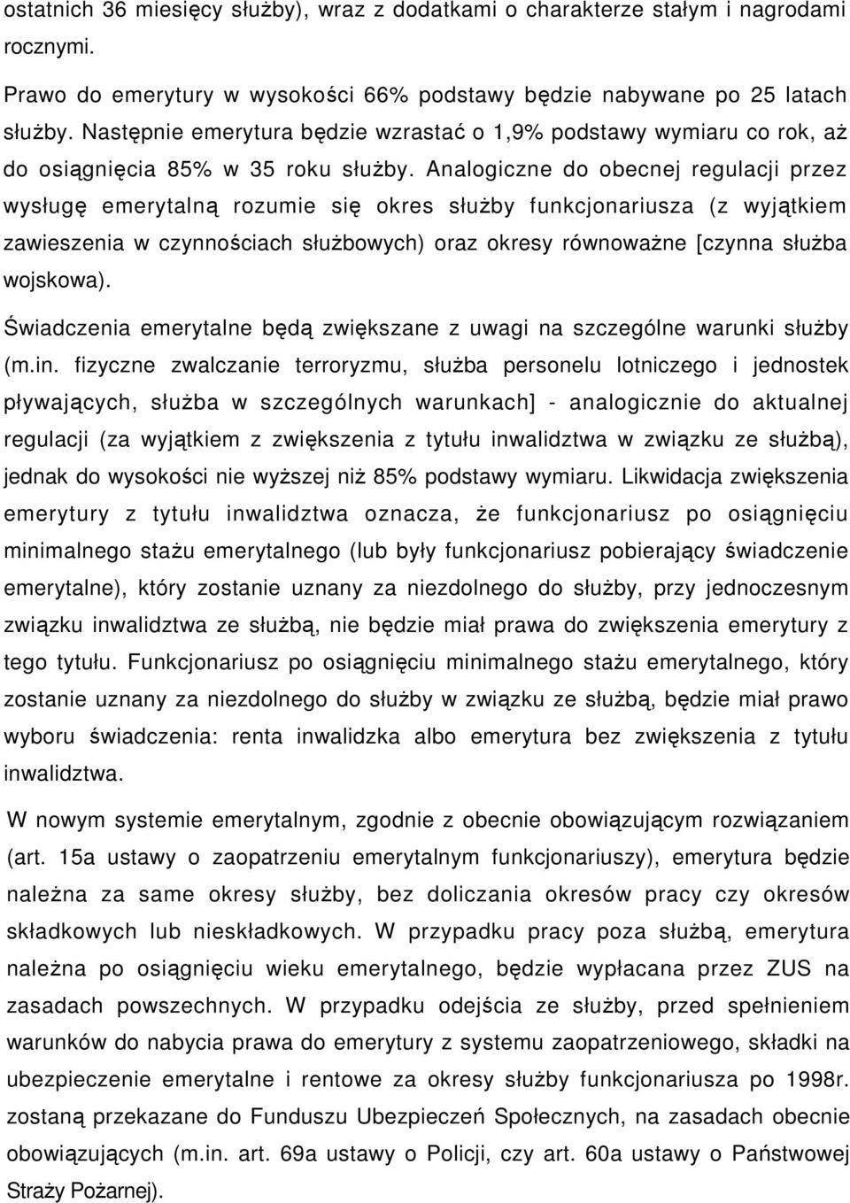 Analogiczne do obecnej regulacji przez wysługę emerytalną rozumie się okres słuŝby funkcjonariusza (z wyjątkiem zawieszenia w czynnościach słuŝbowych) oraz okresy równowaŝne [czynna słuŝba wojskowa).