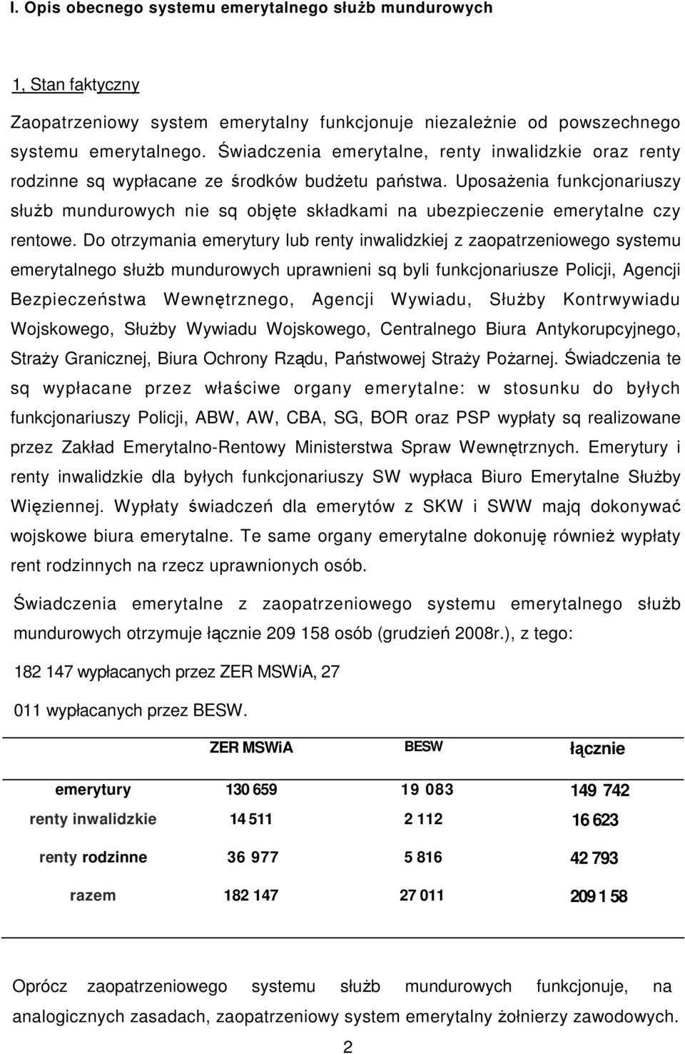 UposaŜenia funkcjonariuszy słuŝb mundurowych nie sq objęte składkami na ubezpieczenie emerytalne czy rentowe.