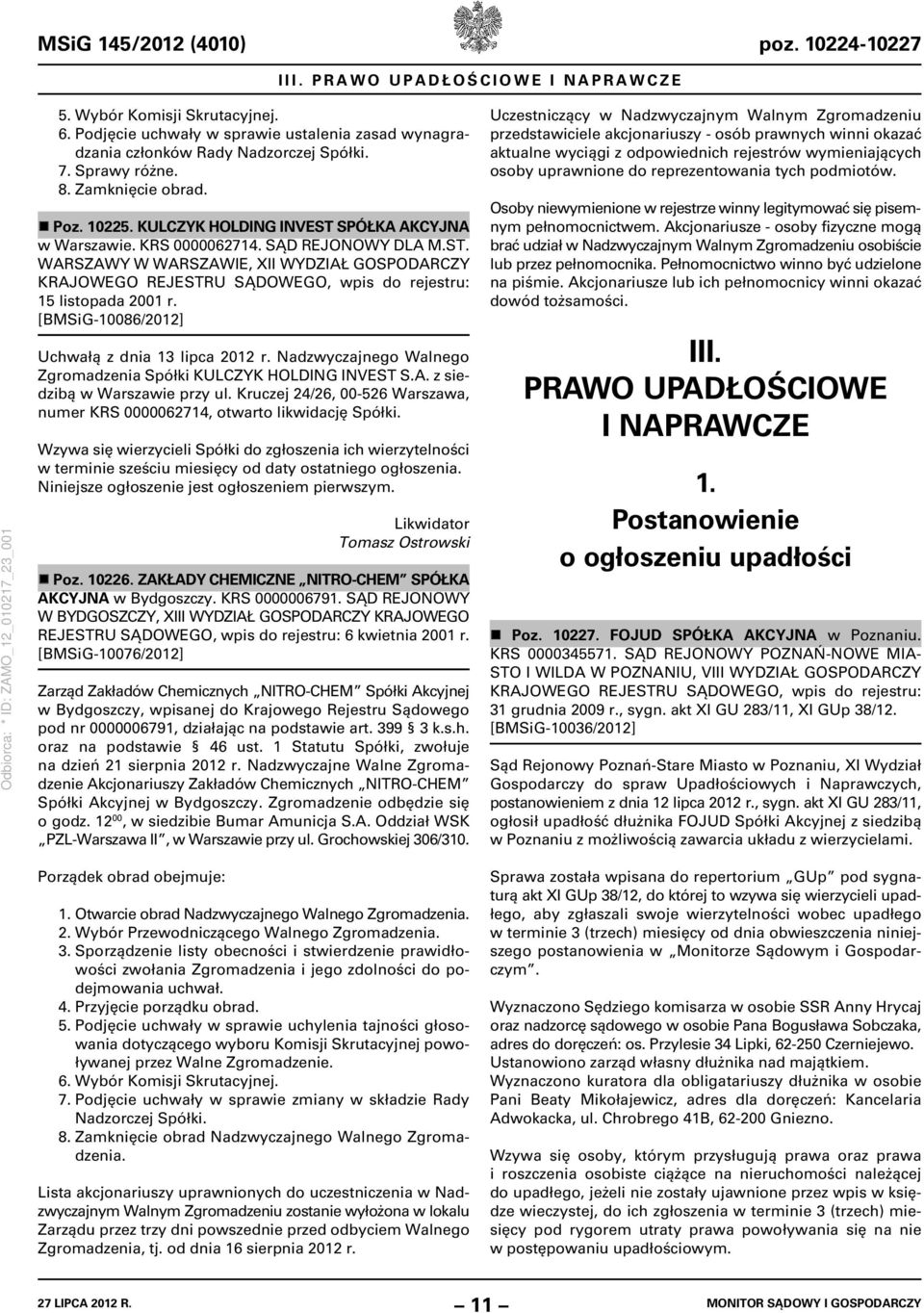 [BMSiG-10086/2012] Uchwałą z dnia 13 lipca 2012 r. Nadzwyczajnego Walnego Zgromadzenia Spółki KULCZYK HOLDING INVEST S.A. z siedzibą w Warszawie przy ul.