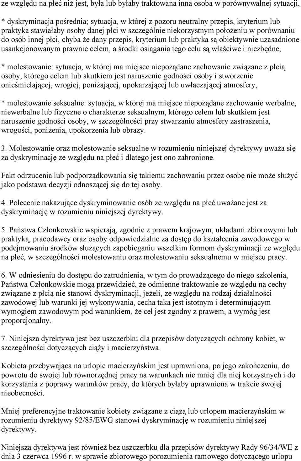 celem, a środki osiągania tego celu są właściwe i niezbędne, * molestowanie: sytuacja, w której ma miejsce niepożądane zachowanie związane z płcią osoby, którego celem lub skutkiem jest naruszenie