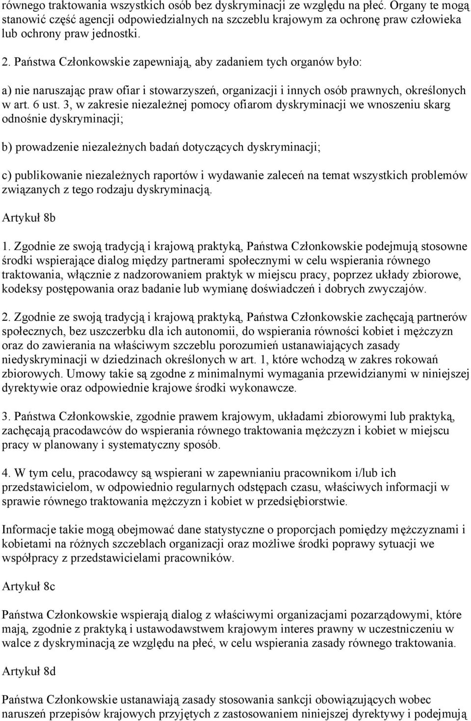 Państwa Członkowskie zapewniają, aby zadaniem tych organów było: a) nie naruszając praw ofiar i stowarzyszeń, organizacji i innych osób prawnych, określonych w art. 6 ust.