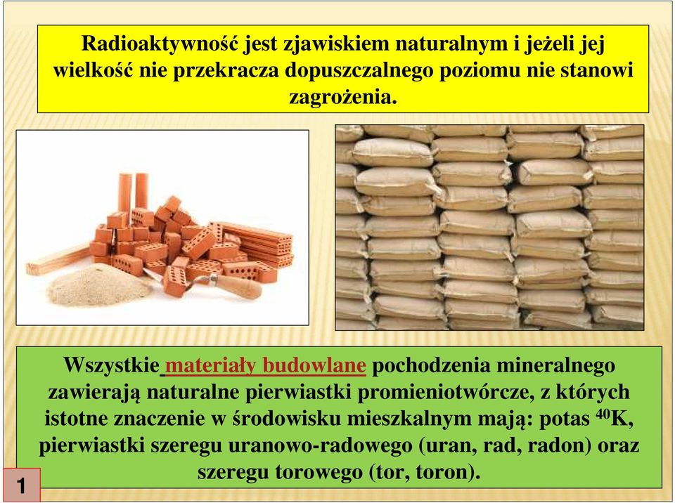 1 Wszystkie materiały budowlane pochodzenia mineralnego zawierają naturalne pierwiastki