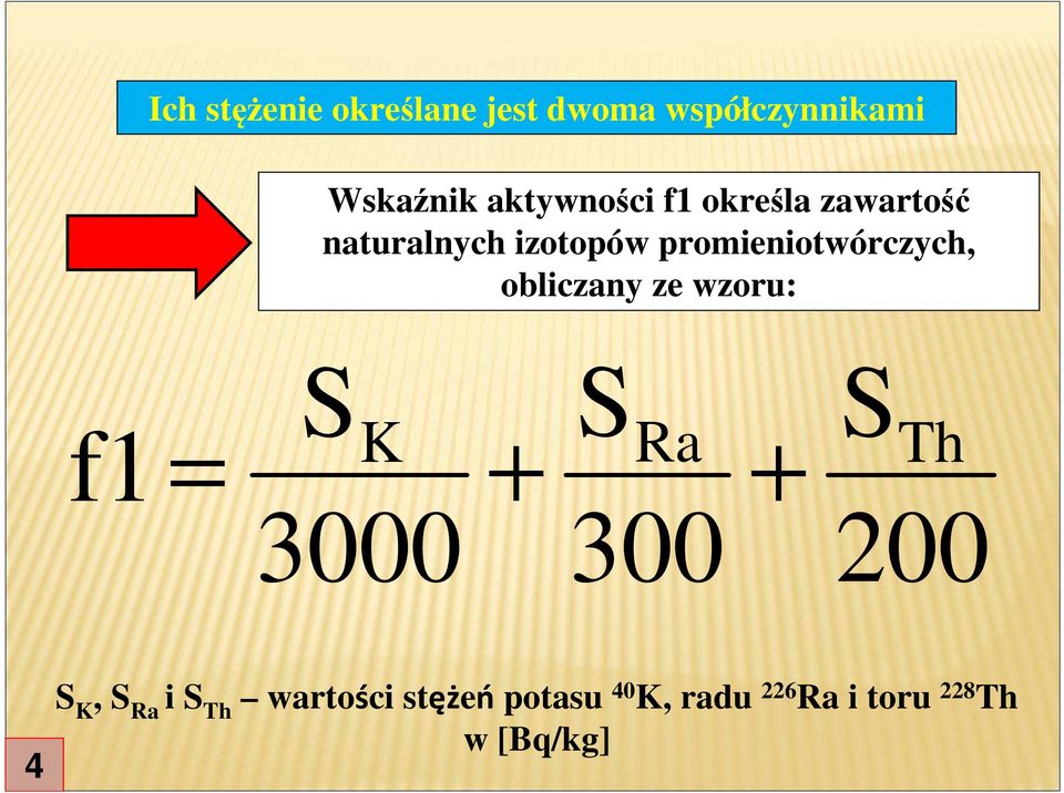 promieniotwórczych, obliczany ze wzoru: S S S f1 = K + Ra + Th 3000