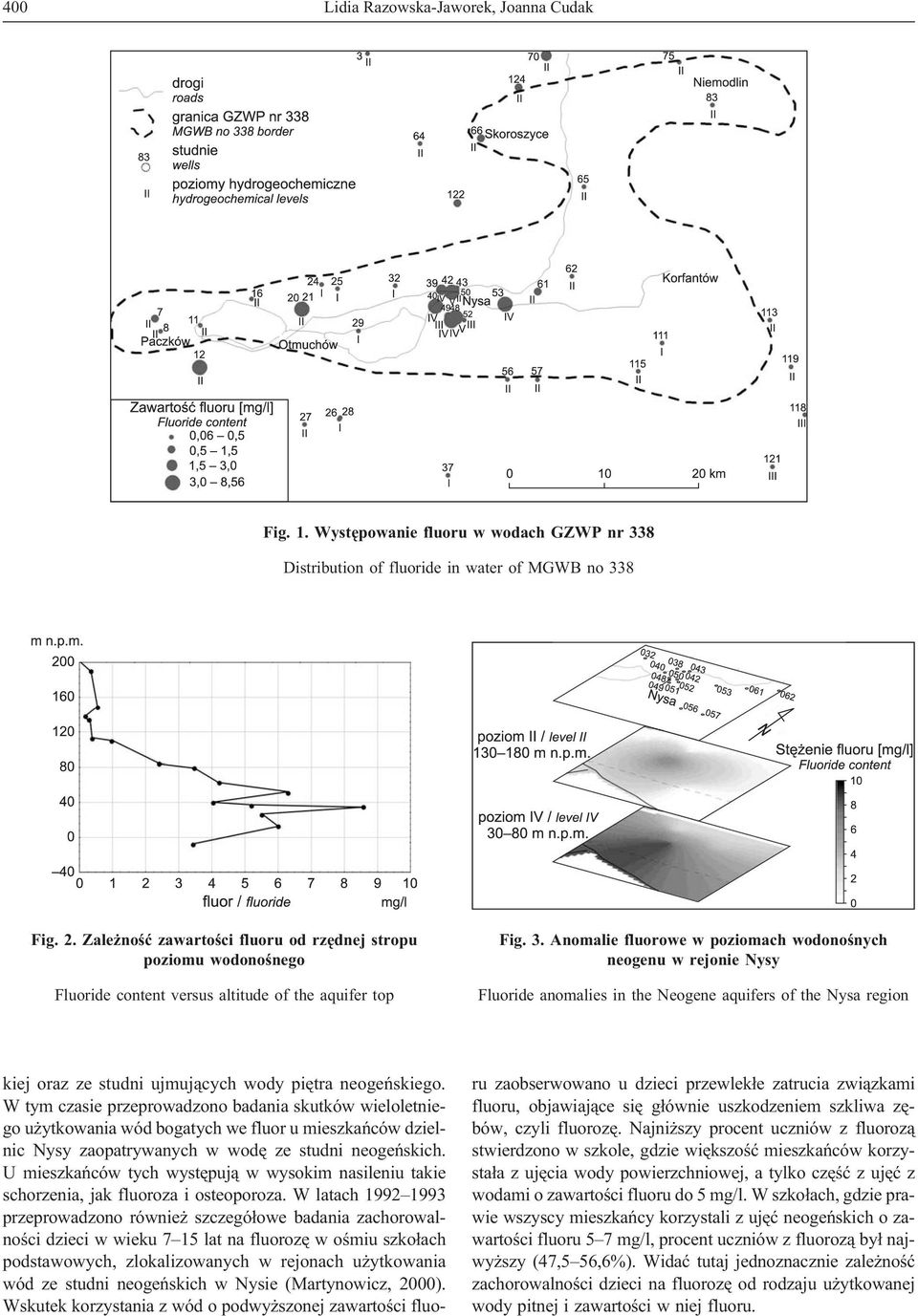Anomalie fluorowe w poziomach wodonoœnych neogenu w rejonie Nysy Fluoride anomalies in the Neogene aquifers of the Nysa region kiej oraz ze studni ujmuj¹cych wody piêtra neogeñskiego.