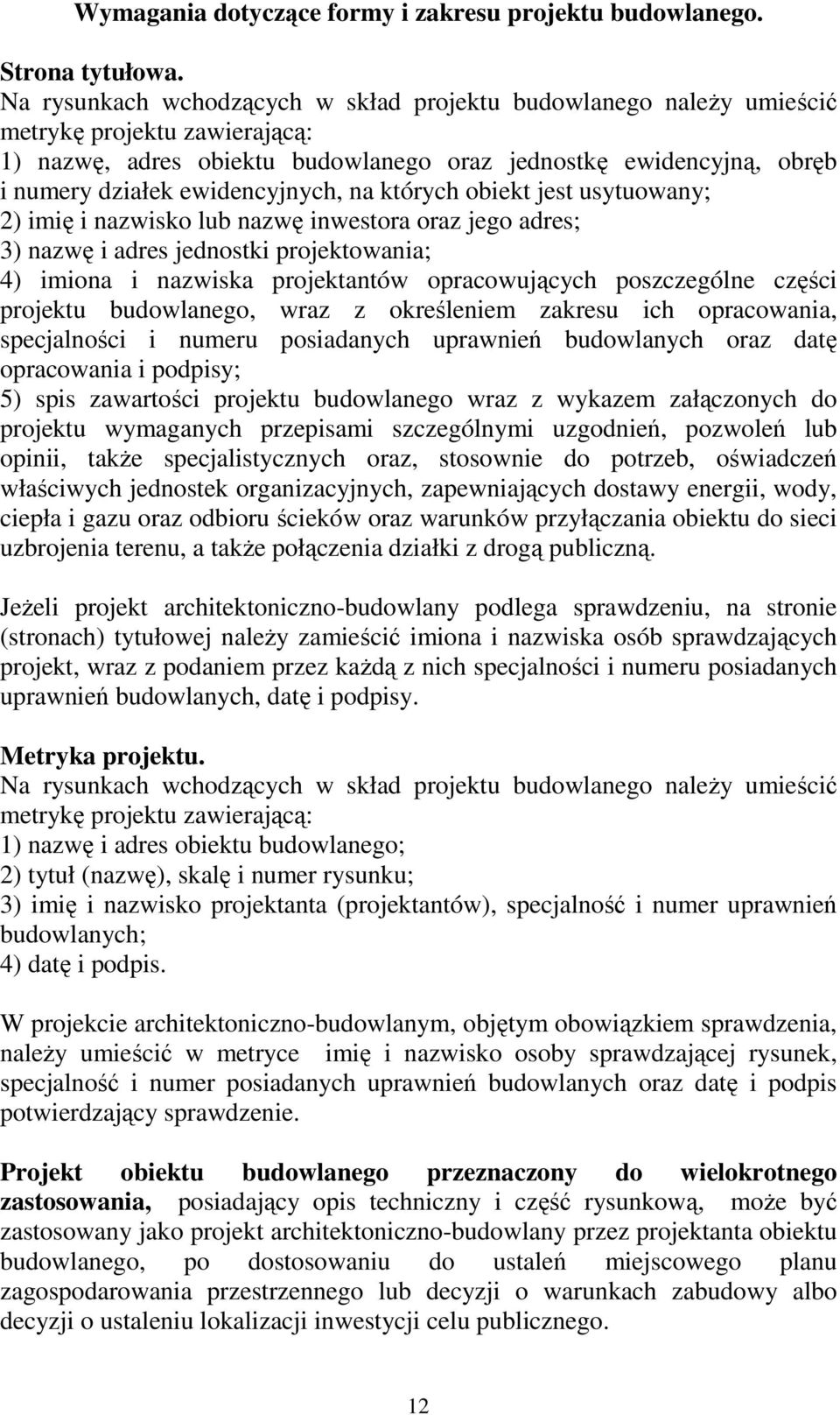 ewidencyjnych, na których obiekt jest usytuowany; 2) imię i nazwisko lub nazwę inwestora oraz jego adres; 3) nazwę i adres jednostki projektowania; 4) imiona i nazwiska projektantów opracowujących