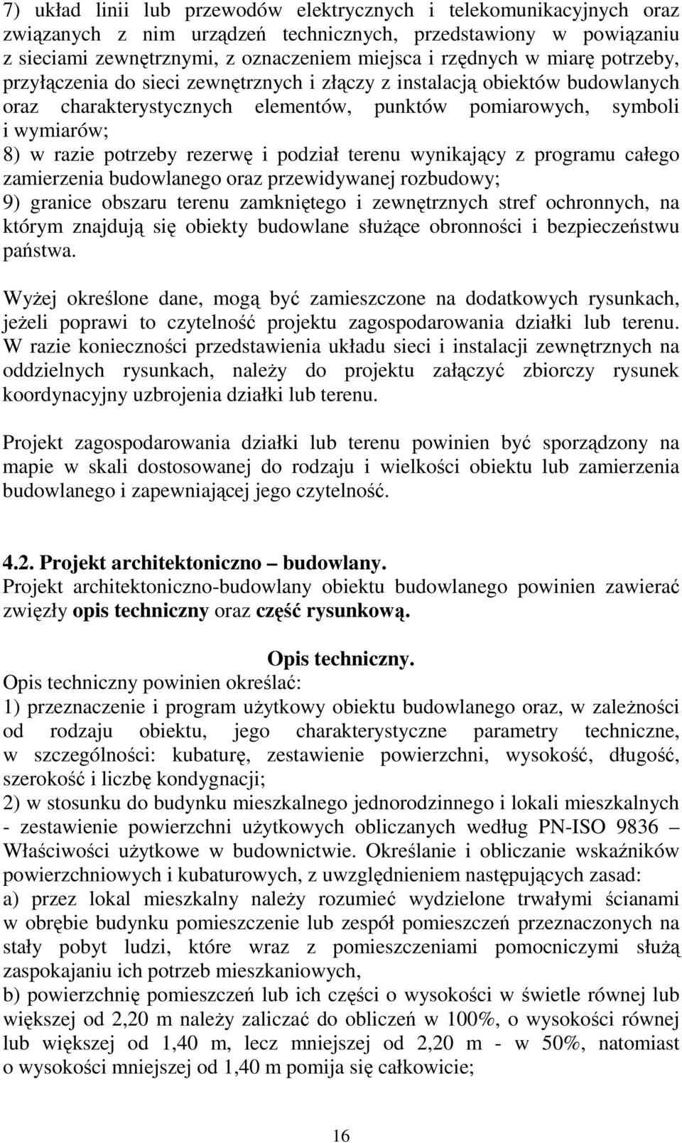 i podział terenu wynikający z programu całego zamierzenia budowlanego oraz przewidywanej rozbudowy; 9) granice obszaru terenu zamkniętego i zewnętrznych stref ochronnych, na którym znajdują się