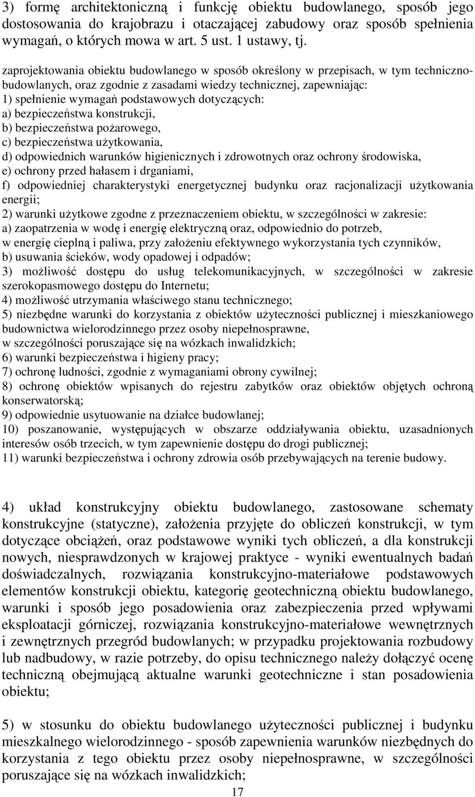 dotyczących: a) bezpieczeństwa konstrukcji, b) bezpieczeństwa poŝarowego, c) bezpieczeństwa uŝytkowania, d) odpowiednich warunków higienicznych i zdrowotnych oraz ochrony środowiska, e) ochrony przed