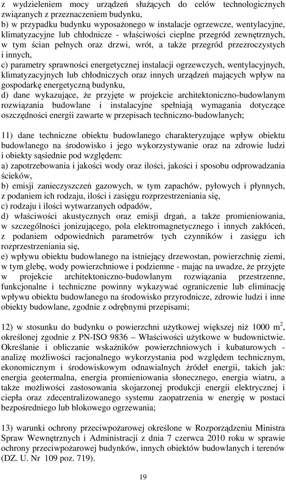 wentylacyjnych, klimatyzacyjnych lub chłodniczych oraz innych urządzeń mających wpływ na gospodarkę energetyczną budynku, d) dane wykazujące, Ŝe przyjęte w projekcie architektoniczno-budowlanym