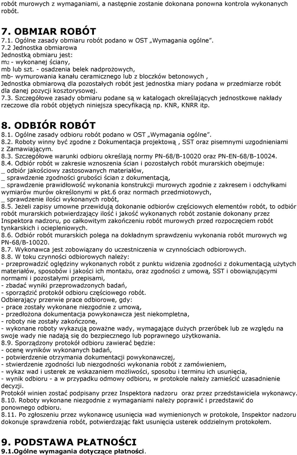 pozycji kosztorysowej. 7.3. Szczegółowe zasady obmiaru podane są w katalogach określających jednostkowe nakłady rzeczowe dla robót objętych niniejsza specyfikacją np. KNR, KNRR itp. 8. ODBIÓR ROBÓT 8.