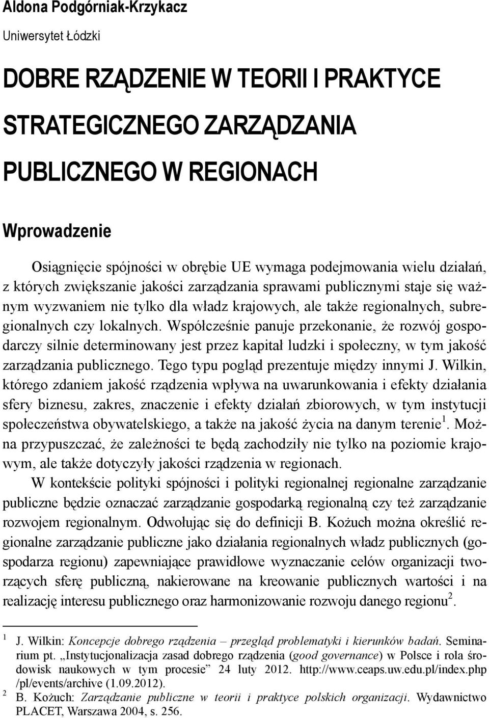 lokalnych. Współcześnie panuje przekonanie, że rozwój gospodarczy silnie determinowany jest przez kapitał ludzki i społeczny, w tym jakość zarządzania publicznego.