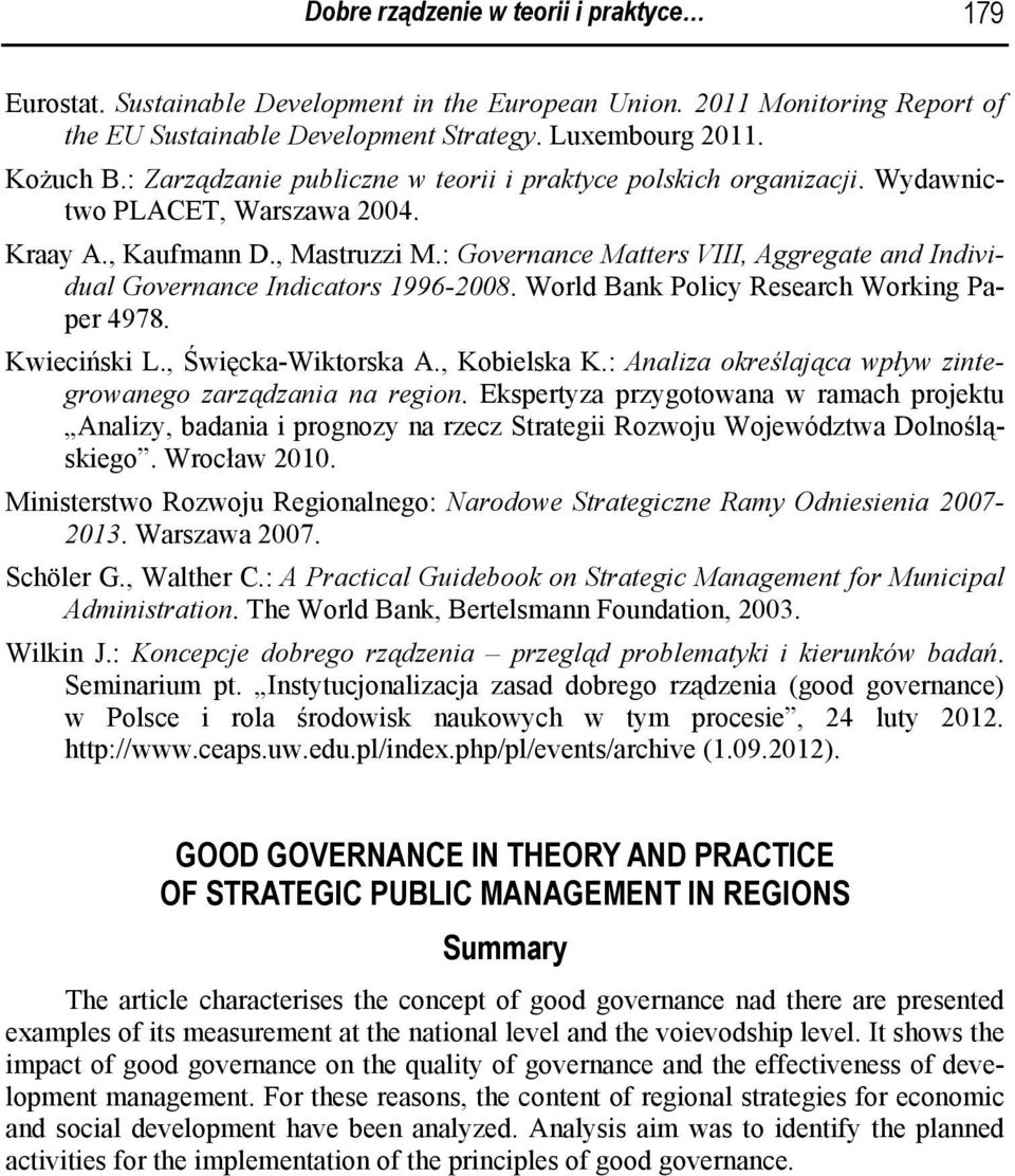 : Governance Matters VIII, Aggregate and Individual Governance Indicators 1996-2008. World Bank Policy Research Working Paper 4978. Kwieciński L., Święcka-Wiktorska A., Kobielska K.