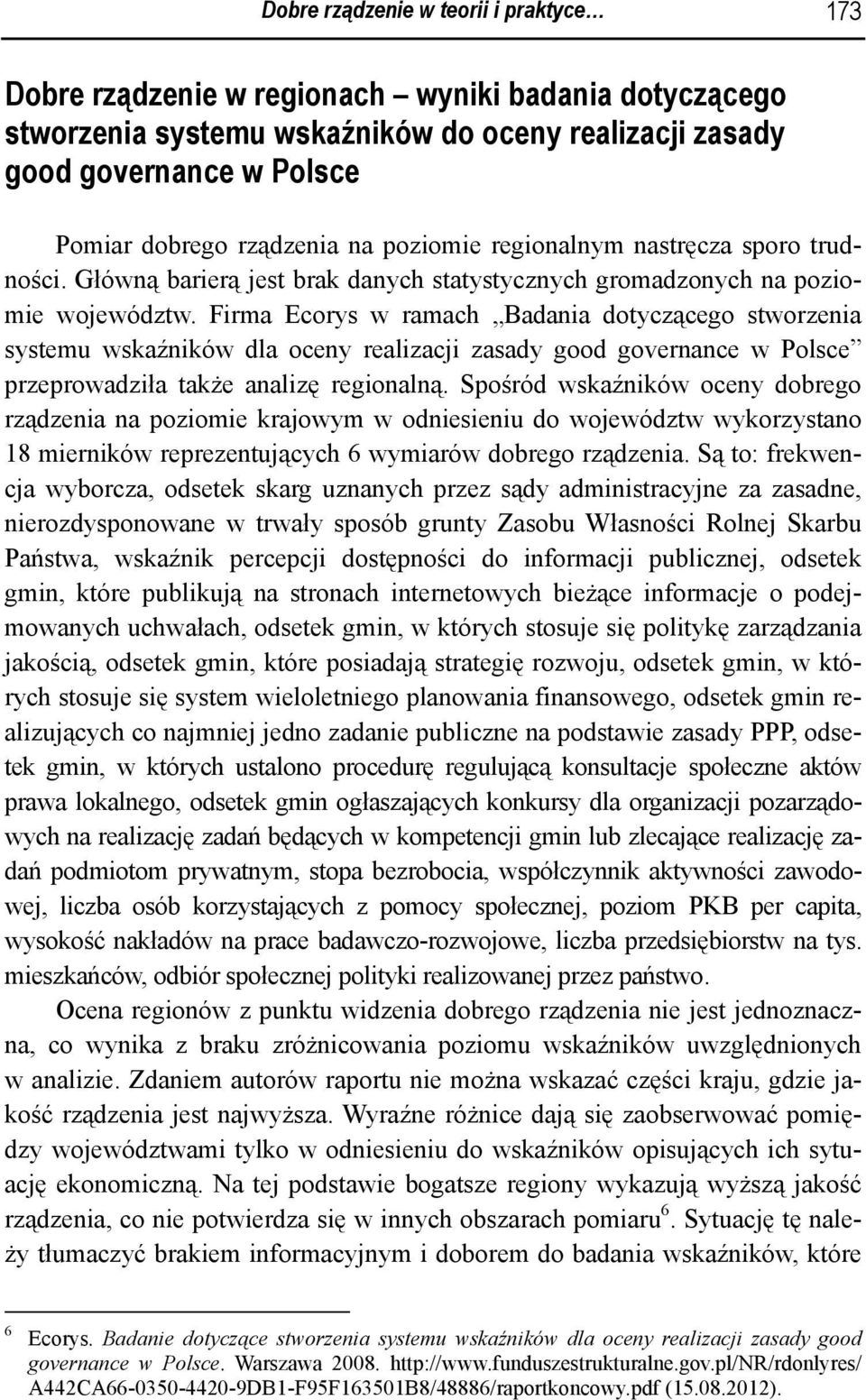 Firma Ecorys w ramach Badania dotyczącego stworzenia systemu wskaźników dla oceny realizacji zasady good governance w Polsce przeprowadziła także analizę regionalną.