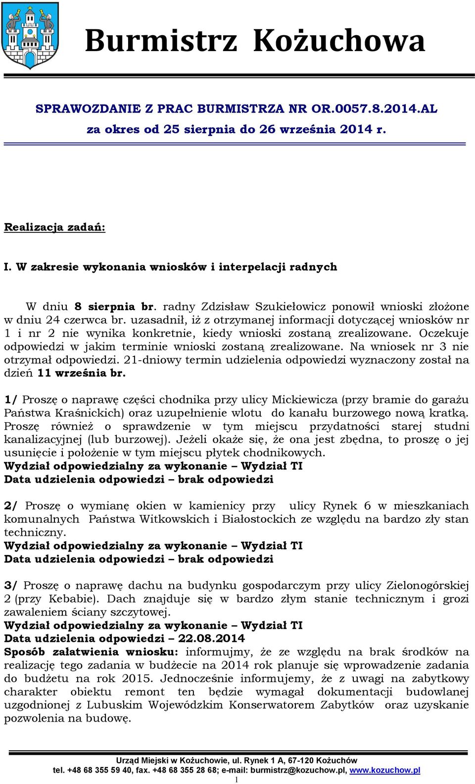 uzasadnił, iż z otrzymanej informacji dotyczącej wniosków nr 1 i nr 2 nie wynika konkretnie, kiedy wnioski zostaną zrealizowane. Oczekuje odpowiedzi w jakim terminie wnioski zostaną zrealizowane.