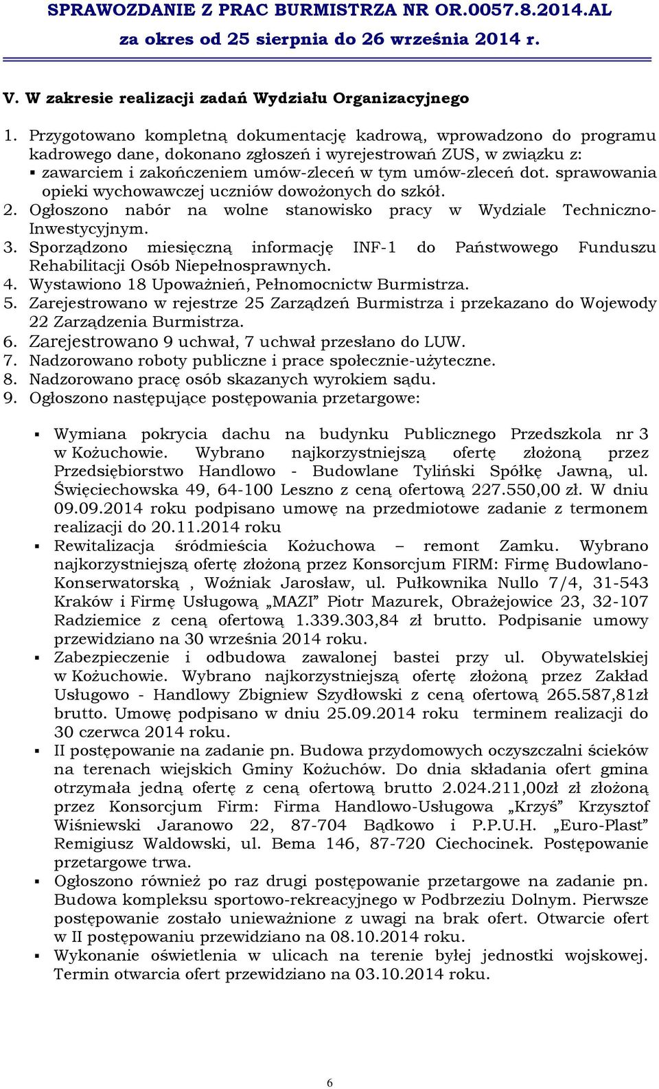 sprawowania opieki wychowawczej uczniów dowożonych do szkół. 2. Ogłoszono nabór na wolne stanowisko pracy w Wydziale Techniczno- Inwestycyjnym. 3.