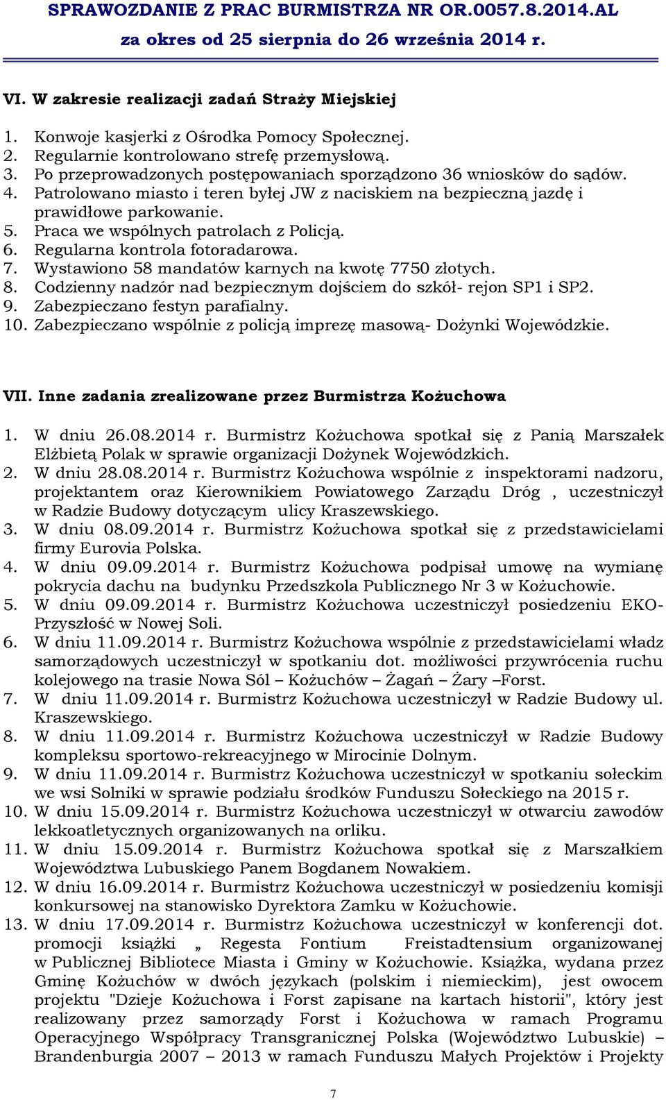 Praca we wspólnych patrolach z Policją. 6. Regularna kontrola fotoradarowa. 7. Wystawiono 58 mandatów karnych na kwotę 7750 złotych. 8.