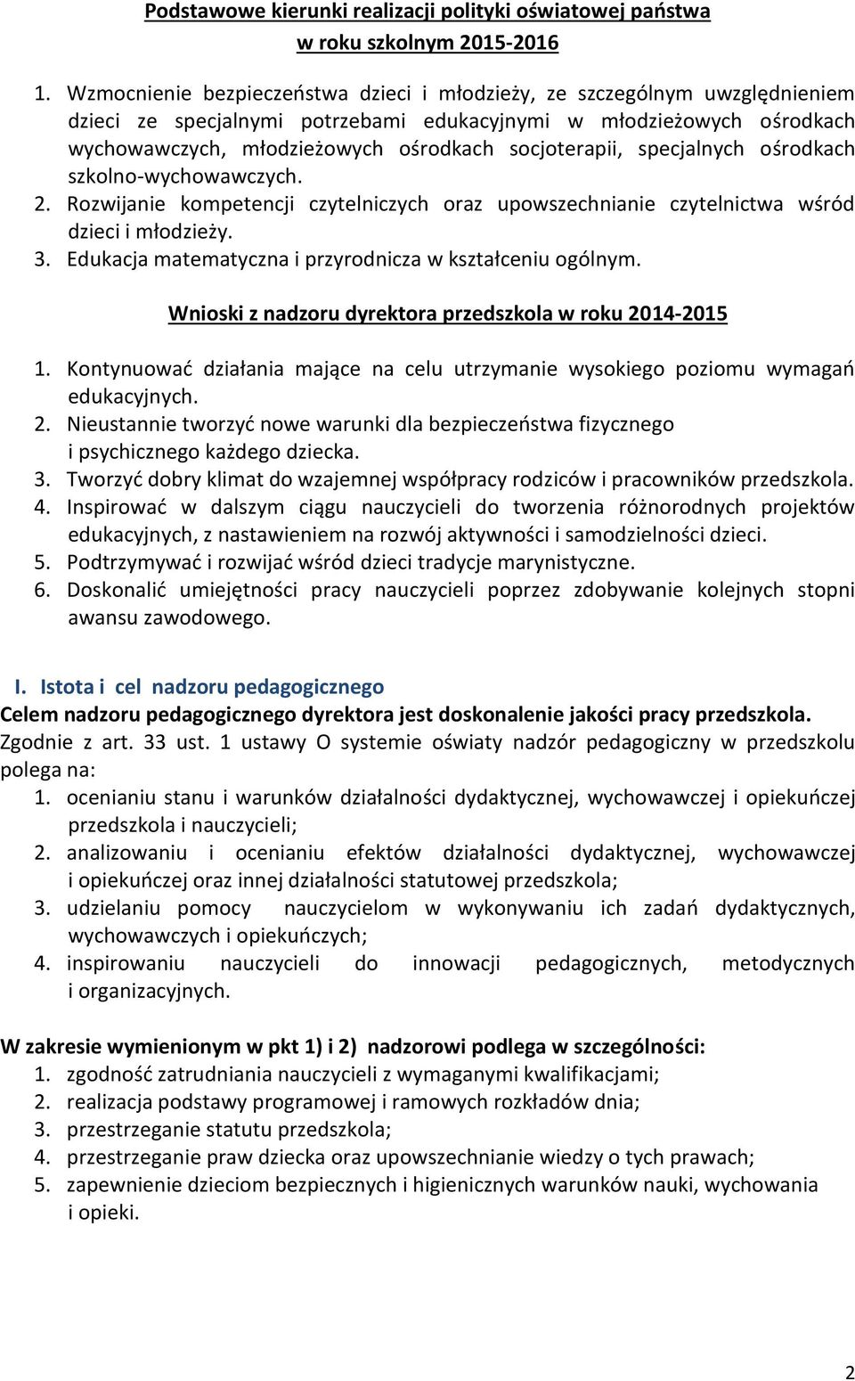 socjoterapii, specjalnych ośrodkach szkolno-wychowawczych. 2. Rozwijanie kompetencji czytelniczych oraz upowszechnianie czytelnictwa wśród dzieci i młodzieży. 3.