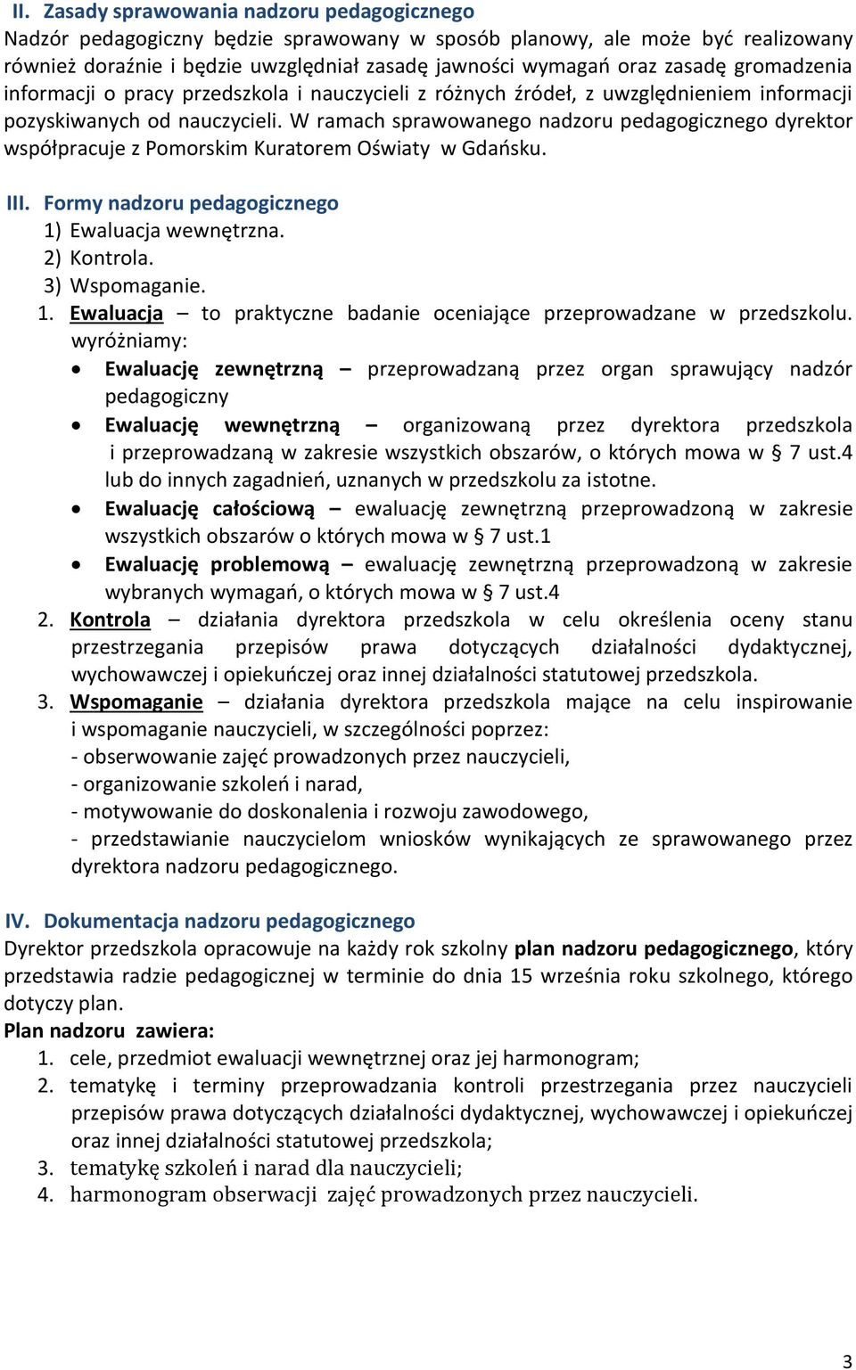 W ramach sprawowanego nadzoru pedagogicznego dyrektor współpracuje z Pomorskim Kuratorem Oświaty w Gdańsku. III. Formy nadzoru pedagogicznego 1)