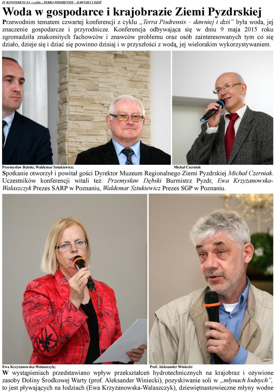 Konferencja odbywająca się w dniu 9 maja 2015 roku zgromadziła znakomitych fachowców i znawców problemu oraz osób zainteresowanych tym co się działo, dzieje się i dziać się powinno dzisiaj i w